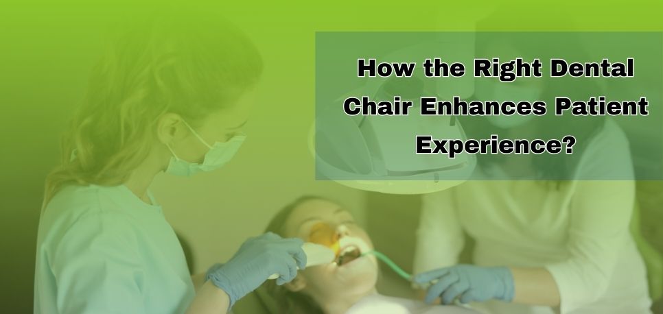 How The Right Dental Chair Enhances Patient Experience